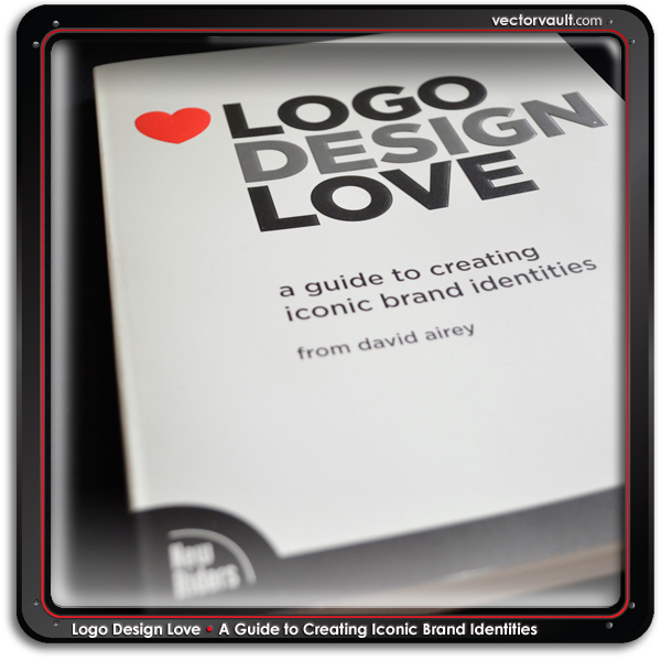 Logo Design Love: A Guide to Creating Iconic Brand Identities by David Airey